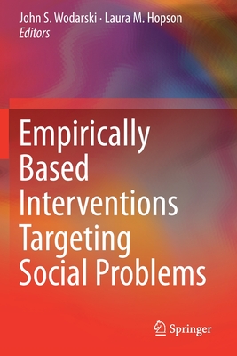 Empirically Based Interventions Targeting Social Problems By John S. Wodarski (Editor), Laura M. Hopson (Editor) Cover Image