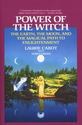 Power of the Witch: The Earth, the Moon, and the Magical Path to Enlightenment By Laurie Cabot, Tom Cowan Cover Image
