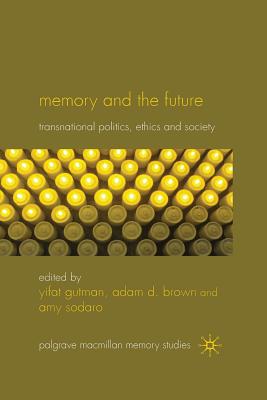 Memory and the Future: Transnational Politics, Ethics and Society (Palgrave MacMillan Memory Studies) Cover Image