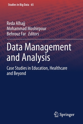 Data Management and Analysis: Case Studies in Education, Healthcare and Beyond (Studies in Big Data #65) Cover Image