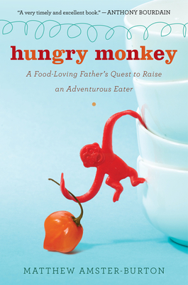 Hungry Monkey A Food Loving Father s Quest to Raise an