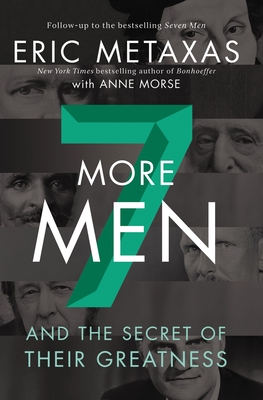 Seven More Men: And the Secret of Their Greatness By Eric Metaxas, Anne Morse (With) Cover Image