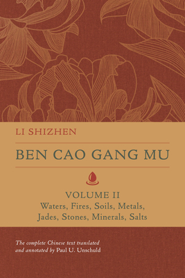 Ben Cao Gang Mu, Volume II: Waters, Fires, Soils, Metals, Jades, Stones, Minerals, Salts (Ben cao gang mu: 16th Century Chinese Encyclopedia of Materia Medica and Natural History #2)