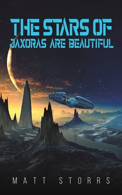 The Stars of Jaxoras Are Beautiful By Matt Storrs Cover Image