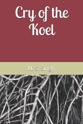 Cry of the Koel By Narayan S. Singh Cover Image