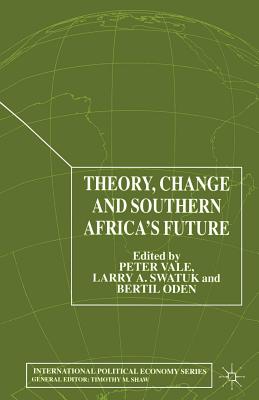 Theory, Change and Southern Africa (International Political Economy) By P. Vale (Editor), L. Swatuk (Editor), B. Oden (Editor) Cover Image