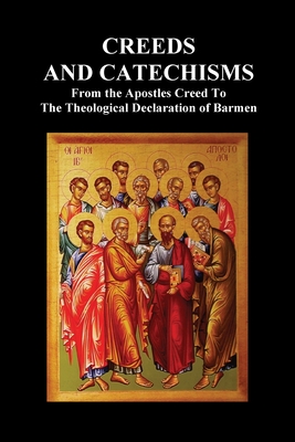 Creeds and Catechisms: Apostles' Creed, Nicene Creed, Athanasian Creed, the Heidelberg Catechism, the Canons of Dordt, the Belgic Confession, By Anon Cover Image
