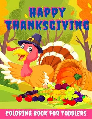 Thanksgiving Coloring Book For Kids Ages 8-12: Thanksgiving coloring pages  for kids-Happy Thanksgiving Coloring Book for Toddlers Kids Girls Boys-Colo  (Paperback)