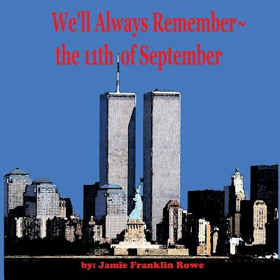 We'll Always Remember the 11th of September By Jamie Franklin Rowe, Jim Dwyer (Illustrator) Cover Image