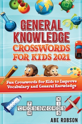 General Knowledge Crosswords for Kids 2021: Fun Crosswords for Kids to  Improve Vocabulary and General (Hardcover) | Hooked