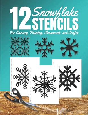 Snowflake Stencils for Carving, Painting, Ornaments, and Crafts: Holiday Clipart Cutouts Stencil Book with 12 Designs, Template, Shapes to Cut, Tape, (Christmas Books #3) By Stencilish Publishing Cover Image