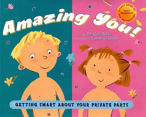 Amazing You: Getting Smart About Your Private Parts: A First Guide to Body Awareness for Pre-Schoolers By Dr. Gail Saltz, Lynne Avril Cravath (Illustrator) Cover Image