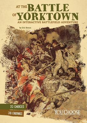 At the Battle of Yorktown: An Interactive Battlefield Adventure (You Choose: American Battles) Cover Image