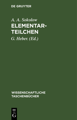 Elementarteilchen By A. A. Sokolow, G. Heber (Editor), A. Meyer (Translator) Cover Image
