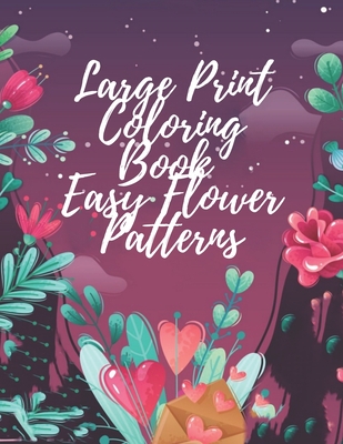 Large Print Coloring Book Easy Flower Patterns: An Adult Coloring Book with  Bouquets, Wreaths, Swirls, Patterns, Decorations, Inspirational Designs, a  (Paperback) | Brace Books & More