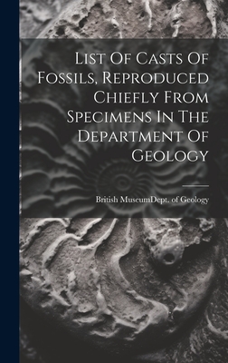 List Of Casts Of Fossils, Reproduced Chiefly From Specimens In The Department Of Geology Cover Image