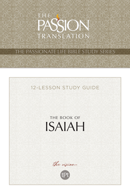 Tpt the Book of Isaiah: 12-Lesson Study Guide (Passionate Life Bible Study) Cover Image