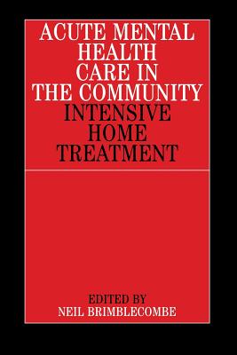 Acute Mental Health Care in the Community: Intensive Home Treatment By Neil Brimblecombe Cover Image