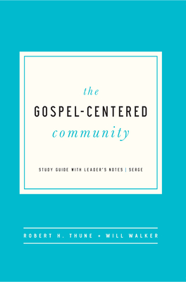 The Gospel-Centered Community: Study Guide with Leader's Notes