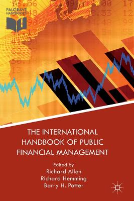 The International Handbook of Public Financial Management By Richard Allen (Editor), Richard Hemming (Editor), B. Potter (Editor) Cover Image
