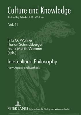 Intercultural Philosophy; New Aspects and Methods (Culture and Knowledge #11) By Franz Martin Wimmer (Editor), Friedrich G. Wallner (Editor), Florian Schmidsberger (Editor) Cover Image