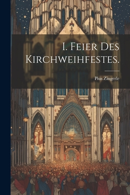 I. Feier des Kirchweihfestes. By Pius Zingerle Cover Image