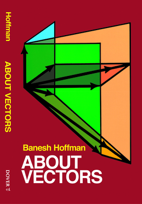 About Vectors (Dover Books on Mathematics) By Banesh Hoffmann Cover Image