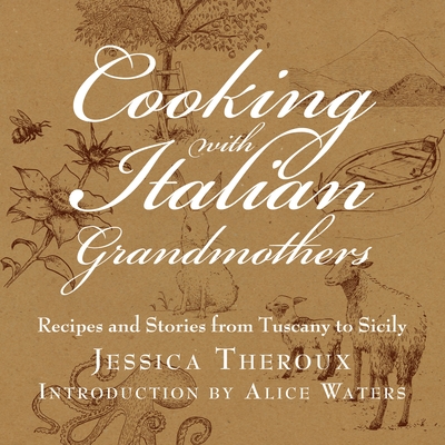 Cooking with Italian Grandmothers: Recipes and Stories from Tuscany to Sicily Cover Image