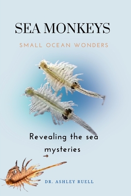 SEA MONKEYS Small Ocean Wonders: Revealing the Sea Monkey Mysteries Cover Image