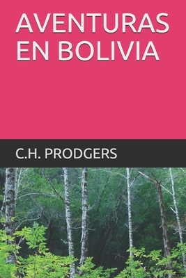 Aventuras En Bolivia By Ignacio Ruiz Martínez (Translator), C. H. Prodgers Cover Image
