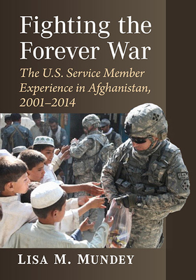 Fighting the Forever War: The U.S. Service Member Experience in Afghanistan, 2001-2014