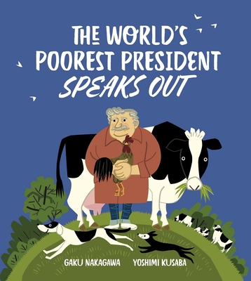 The World's Poorest President Speaks Out By Kusaba Yoshimi (Editor), Nakagawa Gaku (Illustrator), Andrew Wong (Translator) Cover Image