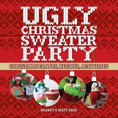 Cover for Ugly Christmas Sweater Party: Christmas Crafts, Recipes, Activities