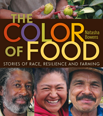 The Color of Food: Stories of Race, Resilience and Farming By Natasha Bowens Cover Image