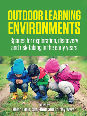 Outdoor Learning Environments: Spaces for Exploration, Discovery and Risk-Taking in the Early Years Cover Image