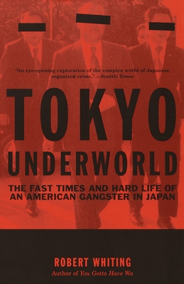 Tokyo Underworld: The Fast Times and Hard Life of an American Gangster in Japan (Vintage Departures) By Robert Whiting Cover Image
