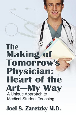 The Making of Tomorrow's Physician: Heart of the Art -- My Way: A Unique Approach to Medical Student Teaching Cover Image