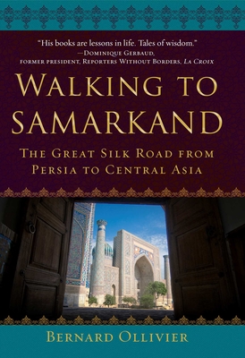 Walking to Samarkand: The Great Silk Road from Persia to Central Asia By Bernard Ollivier, Dan Golembeski (Translated by) Cover Image