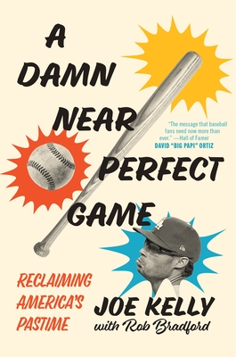 A Damn Near Perfect Game: Reclaiming America's Pastime By Joe Kelly, Rob Bradford (With) Cover Image
