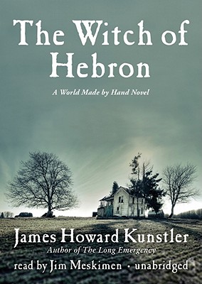 The Witch of Hebron (World Made by Hand Novels) By James Howard Kunstler, Jim Meskimen (Read by) Cover Image