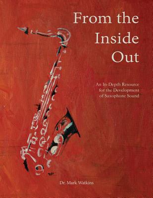 From the Inside Out: An In-depth Resource for the Development of Saxophone Sound Cover Image