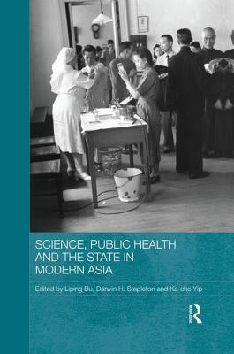 Science, Public Health and the State in Modern Asia (Routledge Studies in the Modern History of Asia)