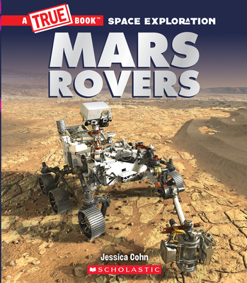 Mars Rovers (A True Book: Space Exploration) (A True Book (Relaunch)) By Jessica Cohn Cover Image