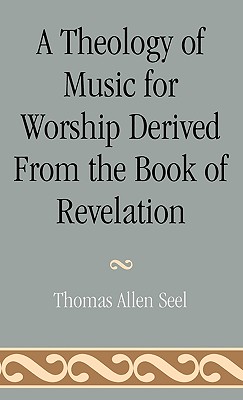 A Theology of Music for Worship Derived from the Book of Revelation (Studies in Liturgical Musicology #3) Cover Image