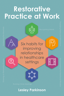 Restorative Practice at Work: Six Habits for Improving Relationships in Healthcare Settings Cover Image