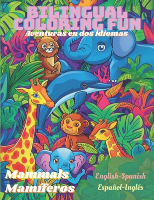 Bilingual coloring fun: Aventuras en dos idiomas. Mammals - Mamíferos. English-Spanish, Español-Inglés