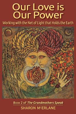 Our Love is Our Power: Working with the Net of Light that Holds the Earth Cover Image