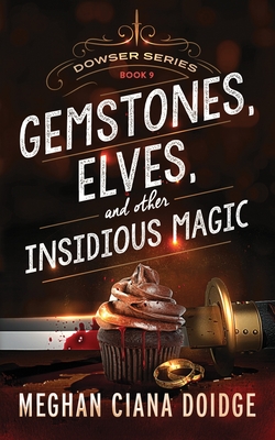 Gemstones, Elves, and Other Insidious Magic (Dowser #9) By Meghan Ciana Doidge Cover Image