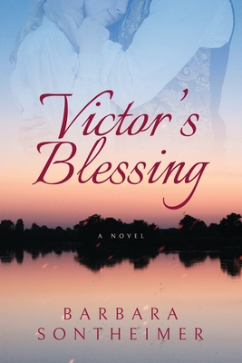 Victor's Blessing (A Civil War saga of passion, betrayal, forgiveness, and a love that transcends even death) By Barbara Sontheimer Cover Image