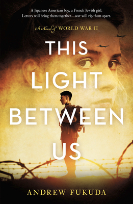 This Light Between Us: A Novel of World War II By Andrew Fukuda Cover Image
